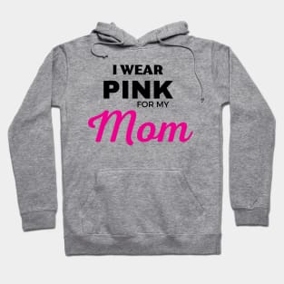 I WEAR PINK FOR MY MOM Hoodie